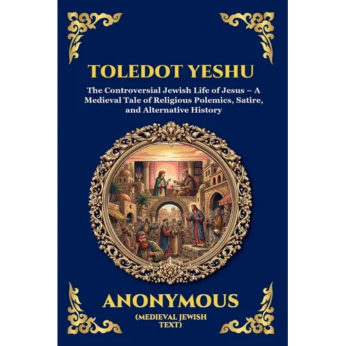 Toledot Yeshu: The Controversial Jewish Life of Jesus - A Medieval Tale of Religious Polemics, Satire, and Alternative History (Large Print Deluxe Edi