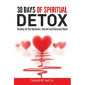 30 Days of Spiritual Detox: Healing for the Hardened, Hurried and Harassed Heart