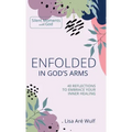 Enfolded in God's Arms: 40 Reflections to Embrace Your Inner Healing