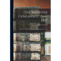 The Brewster Genealogy, 1566-1907; a Record of The Descendants of William Brewster of The