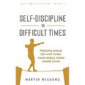 Self-Discipline in Difficult Times: Pressing Ahead (or Not) When Your World Turns Upside Down