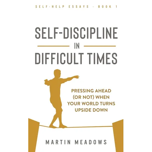 Self-Discipline in Difficult Times: Pressing Ahead (or Not) When Your World Turns Upside Down