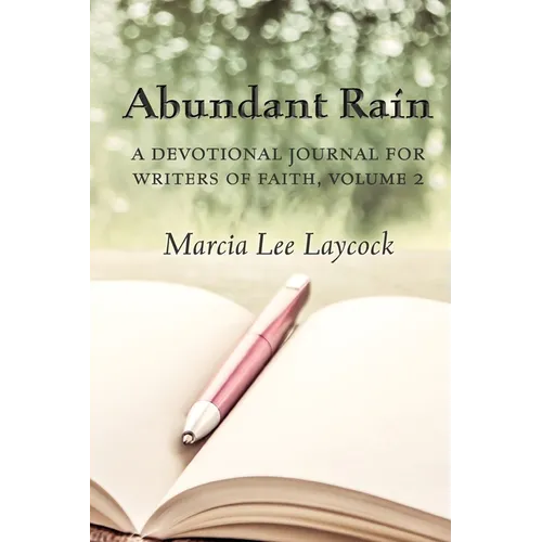 Abundant Rain, volume 2 (revised edition): a devotional journal for writers of faith