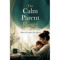 The Calm Parent Reset: What to Do After You Lose It