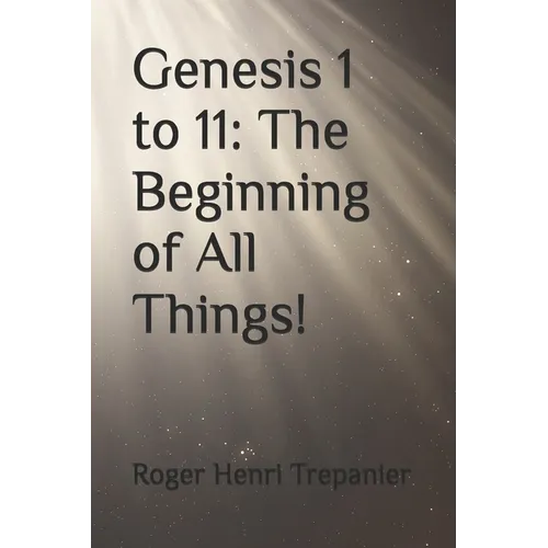 Genesis 1 to 11: The Beginning of All Things!
