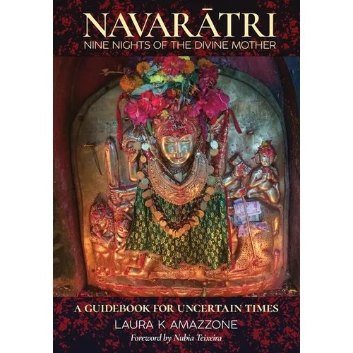 Navarātri Nine Nights of the Divine Mother: A Guidebook for Uncertain Times