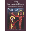 Living Fiat Crucified Love: Littleness, Spousal Love and the Cross