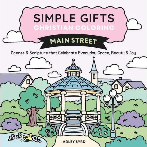Simple Gifts Christian Coloring: Main Street: Scenes & Scripture That Celebrate Everyday Grace, Beauty & Joy Volume 3