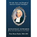 Jonathan Edwards on the New Birth in the Spirit: An Introduction to the Life, Times, and Thought of America's Greatest Theologian