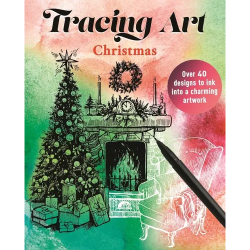 Tracing Art: Christmas: Over 40 Designs to Ink Into a Charming Artwork