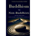 Buddhism for Non-Buddhists: For the Curious Mind: Seeing Clearly, Living Kindly, and Letting Go