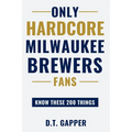 Only HARDCORE Milwaukee Brewers Fans Know These 200 Things