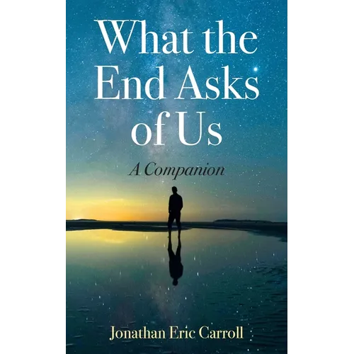 What the End Asks of Us: A Companion