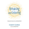 Breaking and Entering: Unexpected Sermons for an Unfinished World