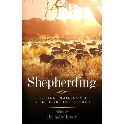 Shepherding: The Elder Notebook of Glen Ellyn Bible Church