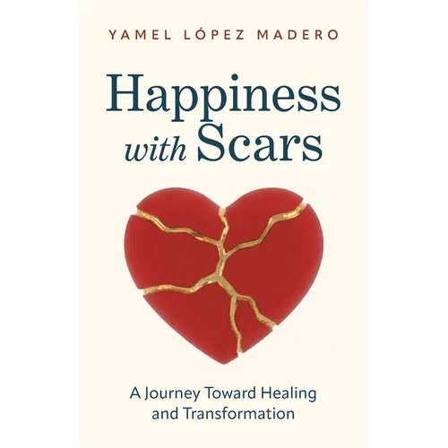 Happiness With Scars: A Jouney Toward Healing and Transformation
