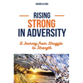 Rising Strong in Adversity: A Journey from Struggle to Strength