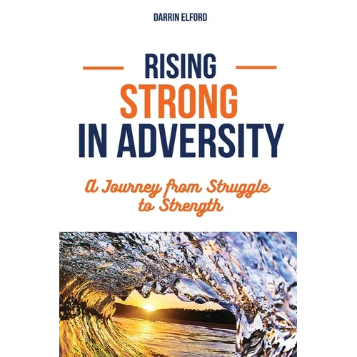 Rising Strong in Adversity: A Journey from Struggle to Strength