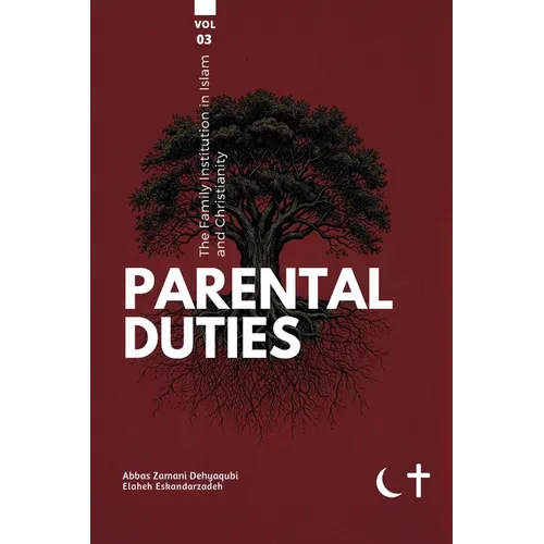 The Family institution in Islam and Christianity- Vol 3- Parental Duties: Parental Duties