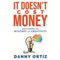 It Doesn't Cost Money: Discovering the Mystery of Creativity