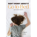 Don't Worry About It: Go To Bed