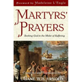 Martyrs' Prayers: Seeking God in the Midst of Suffering
