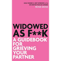 Widowed as F**K: A Guidebook to Grieving Your Partner