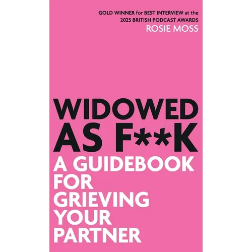 Widowed as F**K: A Guidebook to Grieving Your Partner