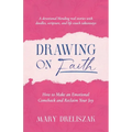 Drawing On Faith: How to Make an Emotional Comeback and Reclaim Your Joy