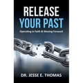 Release Your Past: Operating in Faith & Moving Forward