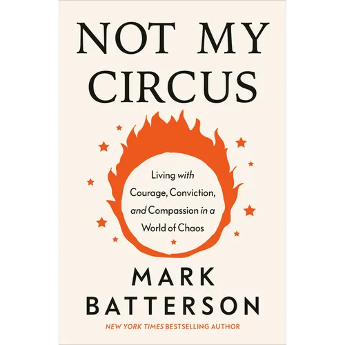 Not My Circus: Living with Courage, Conviction, and Compassion in a World of Chaos