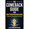 The Comeback Guide for Entrepreneurs: 5 Steps for Turning Setbacks into Success