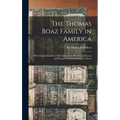 The Thomas Boaz Family in America: With Related Families / This Information Has Been Collected and Prepared by Bishop Hiram A. Boaz.
