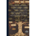 Lineage of the Talbot Family From Le Sire Talebot 1066 to and Including Peter Talbot of Dorchester, and Roger Talbot of Boston, Massachusetts