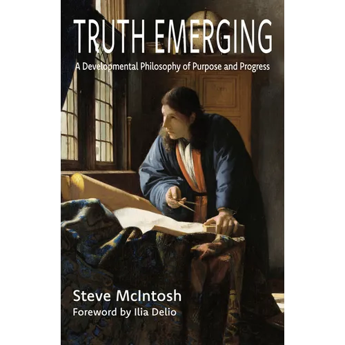 Truth Emerging: A Developmental Philosophy of Purpose and Progress