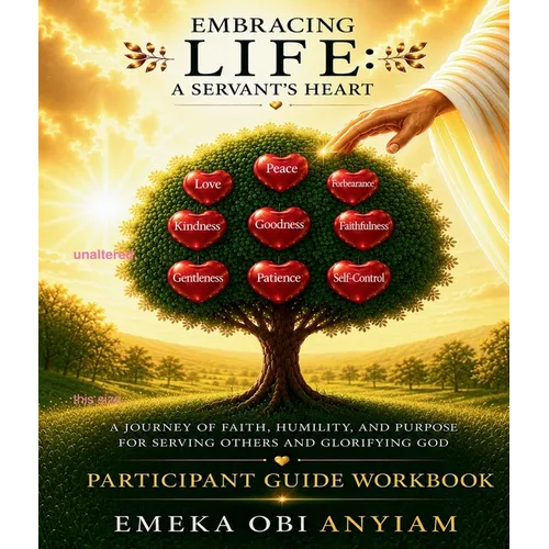 Embracing Life: A Servant's Heart Participant Workbook