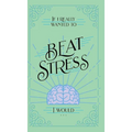 If I Really Wanted to Beat Stress, I Would...