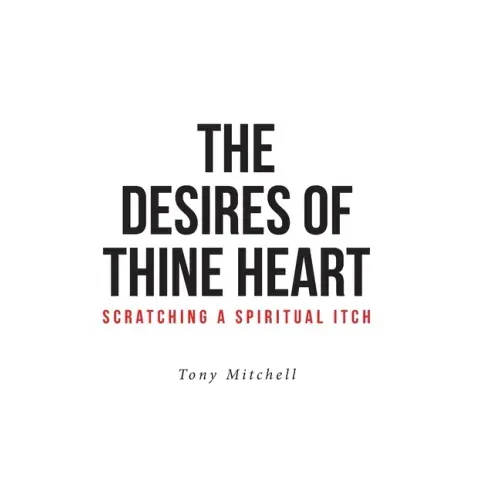 The Desires of Thine Heart-Scratching a Spiritual Itch