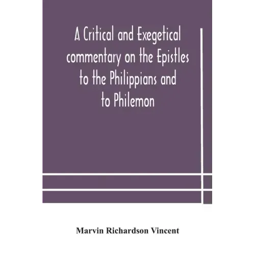 A critical and exegetical commentary on the Epistles to the Philippians and to Philemon