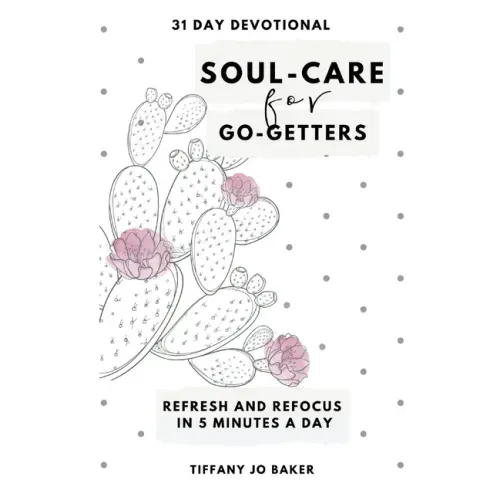 Soul-Care for Go-Getters: A 31 Day Devotional for Women