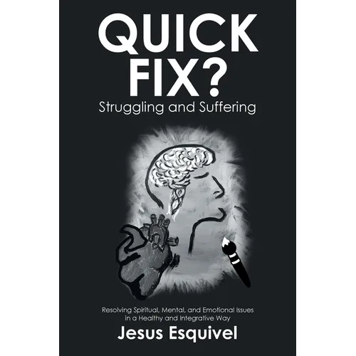Quick Fix? Struggling and Suffering: Resolving Spiritual, Mental, and Emotional Issues in a Healthy and Integrative Way