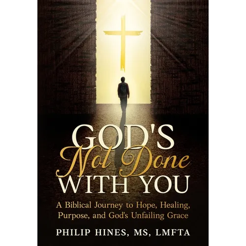 God's Not Done With You: A Biblical Journey to Hope, Healing, Purpose, and God's Unfailing Grace