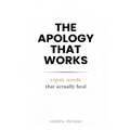 The Apology That Works: Repair Words That Actually Heal: Say sorry in ways that rebuild trust and closeness