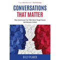 Conversations That Matter: How Americans Can Talk about Tough Issues and Remain United
