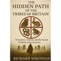 The Hidden Path Of The Tribes Of Britain: Divination, Totems, And The Sacred Wisdom Of The Ancients