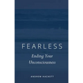 Fearless: Ending Your Unconsciousness