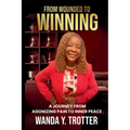 From Wounded to Winning: A Journey from Agonizing Pain to Inner Peace