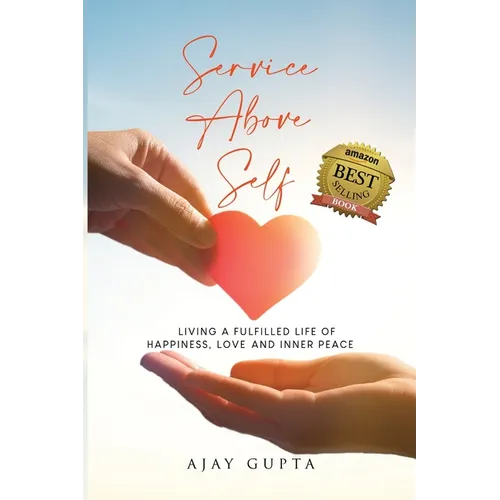 Service Above Self: Living a Fulfilled Life of Happiness, Love and Inner Peace