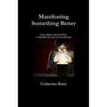 Manifesting Something Better: Easy Quick and Fun Ways to Manifest the Life of Your Dreams
