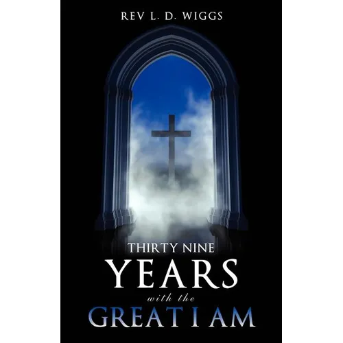 Thirty Nine Years with the Great I Am